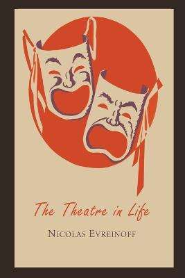 The Theatre in Life - Evreinov, Nikolai, and Evreinoff, Nicholas