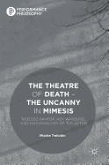 The Theatre of Death - The Uncanny in Mimesis: Tadeusz Kantor, Aby Warburg, and an Iconology of the Actor