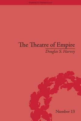 The Theatre of Empire: Frontier Performances in America, 1750-1860 - Harvey, Douglas S