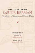 The Theatre of Sabina Berman: The Agony of Ecstasy and Other Plays