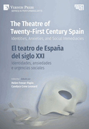 The Theatre of Twenty-First Century Spain / El teatro de Espaa del siglo XXI: Identities, Anxieties, and Social Immediacies / Identidades, ansiedades e urgencias sociales