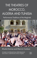 The Theatres of Morocco, Algeria and Tunisia: Performance Traditions of the Maghreb