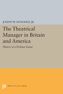 The Theatrical Manager in Britain and America: Player of a Perilous Game