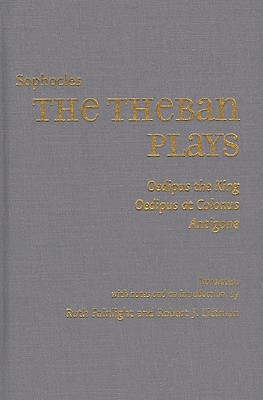 The Theban Plays: Oedipus the King/Oedipus at Colonus/Antigone - Sophocles, and Fainlight, Ruth, Ms. (Translated by), and Littman, Robert J, Professor (Translated by)
