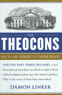 The Theocons: Secular America Under Siege - Linker, Damon
