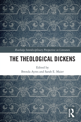 The Theological Dickens - Ayres, Brenda (Editor), and Maier, Sarah E (Editor)