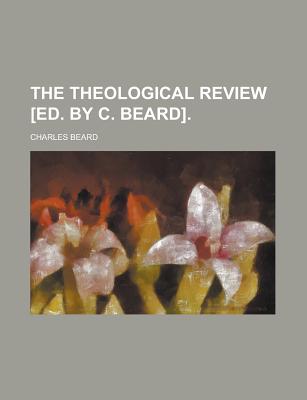 The Theological Review [Ed. by C. Beard]. - Beard, Charles