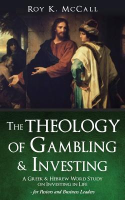 The Theology of Gambling & Investing - McCall, Roy K