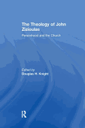 The Theology of John Zizioulas: Personhood and the Church