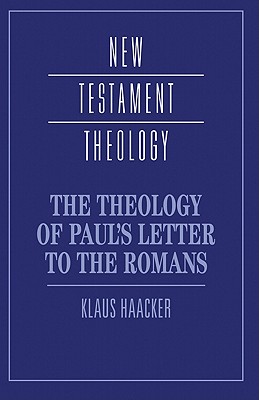 The Theology of Paul's Letter to the Romans - Haacker, Klaus