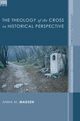 The Theology of the Cross in Historical Perspective - Madsen, Anna M