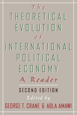 The Theoretical Evolution of International Political Economy: A Reader. 2nd Edition - Crane, George T (Editor), and Amawi, Abla (Editor)