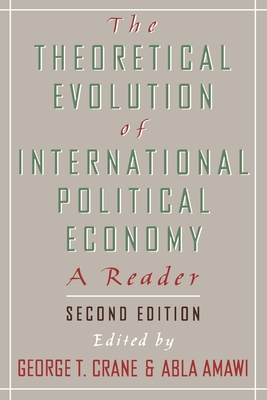 The Theoretical Evolution of International Political Economy: A Reader. 2nd Edition - Crane, George T, and Crane, Geroge T (Editor), and Amawi, Abla (Editor)