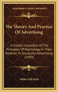 The Theory and Practice of Advertising: A Simple Exposition of the Principles of Psychology in Their Relation to Successful Advertising (1903)