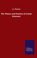 The Theory and Practice of Creole Grammar