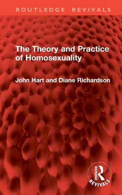 The Theory and Practice of Homosexuality - Hart, John, and Richardson, Diane