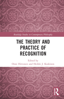 The Theory and Practice of Recognition - Hirvonen, Onni (Editor), and Koskinen, Heikki J (Editor)
