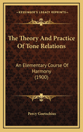 The Theory and Practice of Tone Relations: An Elementary Course of Harmony (1900)