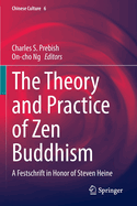 The Theory and Practice of Zen Buddhism: A Festschrift in honor of Steven Heine