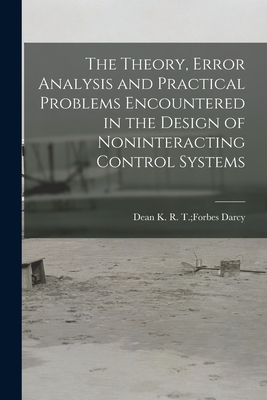 The Theory, Error Analysis and Practical Problems Encountered in the Design of Noninteracting Control Systems - Darcy, R T Forbes Dean K (Creator)