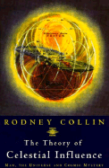 The Theory of Celestial Influence: Man, the Universe and Cosmic Mystery - Collin, Rodney