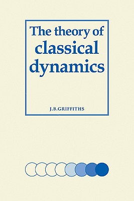 The Theory of Classical Dynamics - Griffiths, J B
