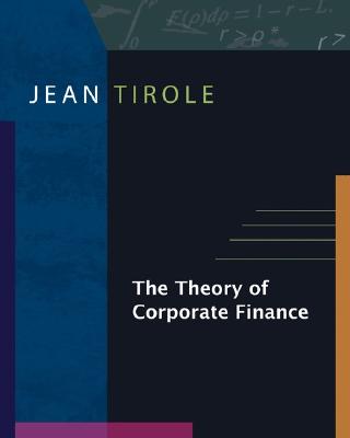 The Theory of Corporate Finance - Tirole, Jean