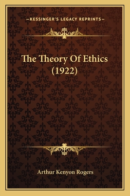 The Theory Of Ethics (1922) - Rogers, Arthur Kenyon