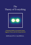 The Theory of Everything: a nonperturbative, successfully tested, Higgsless theory with no strings attached