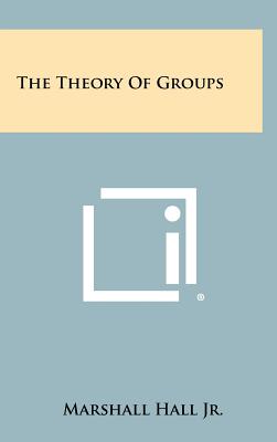 The Theory Of Groups - Hall, Marshall, Jr.