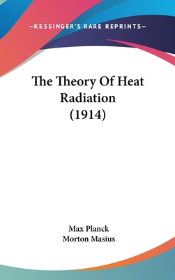 The Theory Of Heat Radiation (1914) - Planck, Max, and Masius, Morton (Translated by)