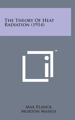 The Theory of Heat Radiation (1914) - Planck, Max, Dr., and Masius, Morton (Translated by)