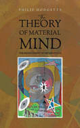 The Theory of Material Mind: The Rediscovery of Metaphysics