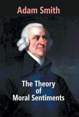 The Theory Of Moral Sentiments - Smith, Adam