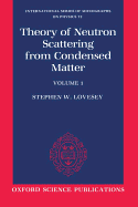 The Theory of Neutron Scattering from Condensed Matter: Volume I