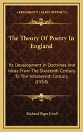 The Theory of Poetry in England: Its Development in Doctrines and Ideas from the Sixteenth Century to the Nineteenth Century