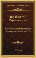 The Theory of Psychoanalysis: Nervous and Mental Disease Monograph Series, No. 19