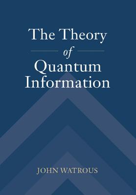 The Theory of Quantum Information - Watrous, John