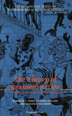 The Theory of Reasoned Action: Its application to AIDS-Preventive Behaviour - Gallois, Cynthia (Editor), and McCamish, Malcolm (Editor), and Terry, Deborah J (Editor)