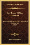 The Theory of State Succession: With Special Reference to English and Colonial Law (1907)