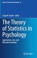 The Theory of Statistics in Psychology: Applications, Use, and Misunderstandings