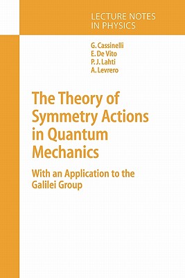 The Theory of Symmetry Actions in Quantum Mechanics: with an Application to the Galilei Group - Cassinelli, Gianni, and Vito, Ernesto, and Levrero, Alberto