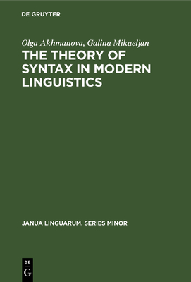 The Theory of Syntax in Modern Linguistics - Akhmanova, Olga, and Mikaeljan, Galina