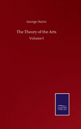 The Theory of the Arts: Volume I