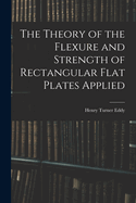 The Theory of the Flexure and Strength of Rectangular Flat Plates Applied