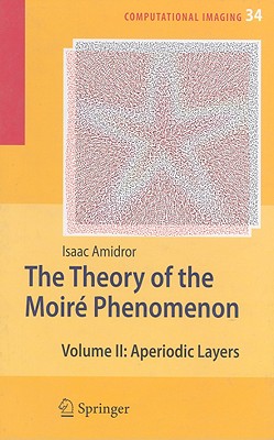 The Theory of the Moir Phenomenon: Volume II Aperiodic Layers - Amidror, Isaac