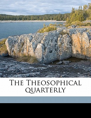 The Theosophical Quarterl, Volume 11 - Theosophical Society (Creator)