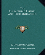 The Therapeutae, Essenes, And Their Initiations