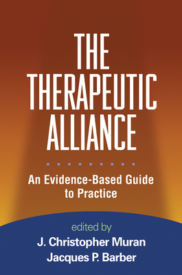The Therapeutic Alliance: An Evidence-Based Guide to Practice - Muran, J Christopher, PhD (Editor), and Barber, Jacques P, PhD, Abpp (Editor)