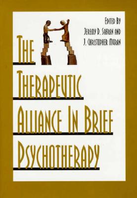 The Therapeutic Alliance in Brief Psychotherapy - Safran, Jeremy D, PhD (Editor), and Muran, J Christopher, PhD (Editor)